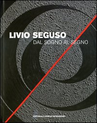 Livio Seguso. Dal sogno al segno. Ediz. italiana e inglese