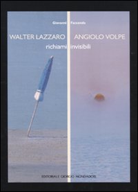 Walter Lazzaro. Angiolo Volpe. Richiami invisibili. Catalogo della mostra (Arezzo, 24 settembre-1 novembre 2009). Ediz. illustrata