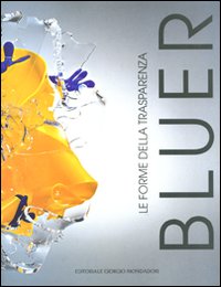 Bluer. Le forme della trasparenza. Ediz. illustrata