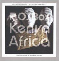 Salvatore Margiotta-Armando Tanzini. P.O. Box Kenya-Africa. Catalogo della mostra (Palermo, 30 settembre-31 ottobre 2010). Ediz. illustrata