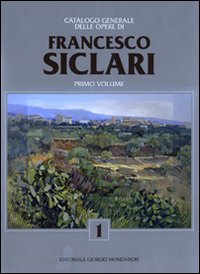Catalogo generale delle opere di Francesco Siclari. Ediz. illustrata. Vol. 1