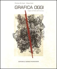 Grafica oggi. Viaggio nell'Italia dell'incisione. Catalogo della mostra (Torino, 21 aprile-21 maggio 2011). Ediz. illustrata