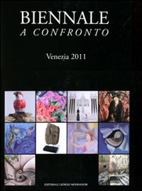 Biennale a confronto. Venezia 2011. Ediz. illustrata