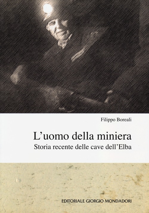 L'uomo della miniera. Storia recente delle cave dell'Elba