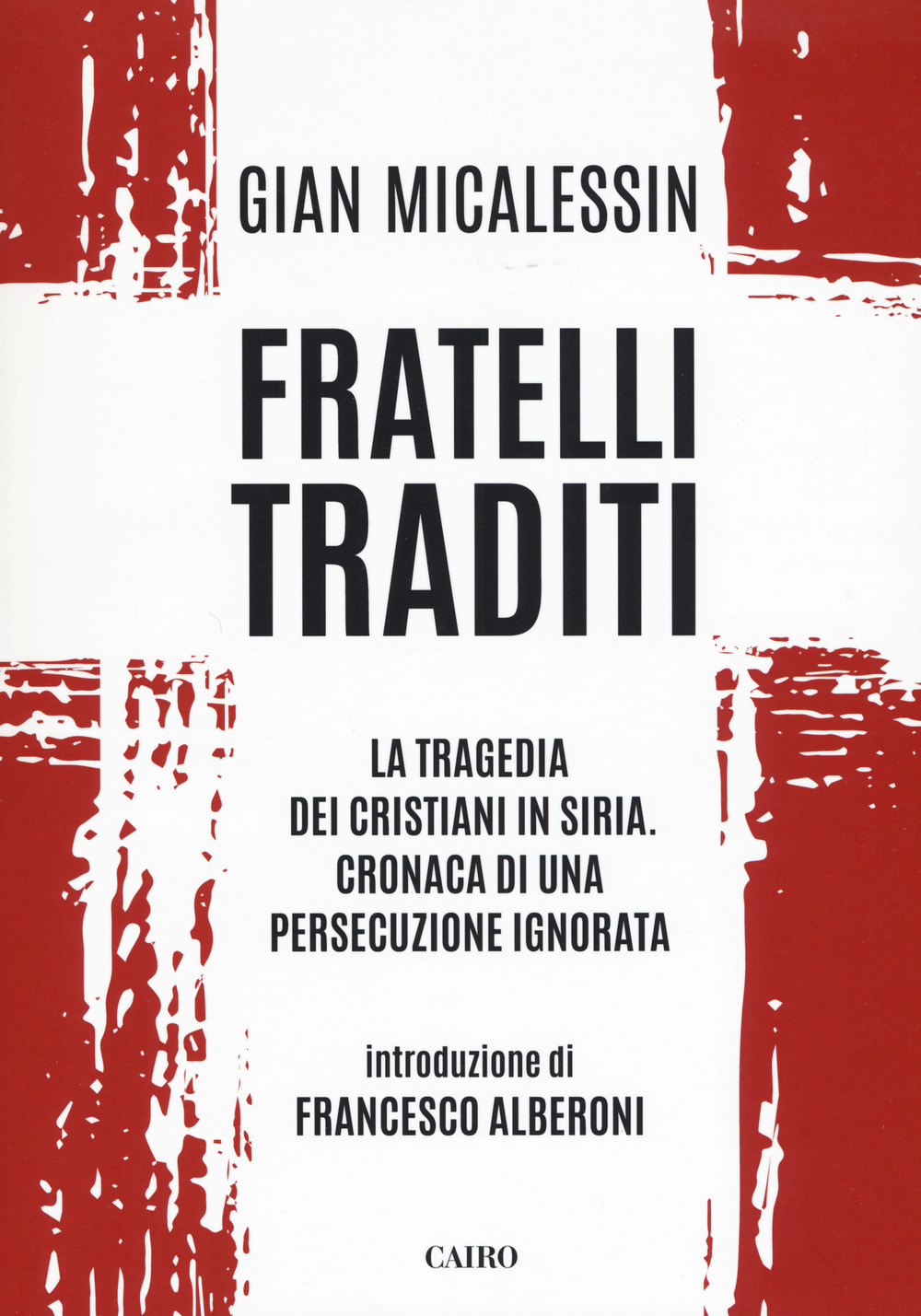 Fratelli traditi. La tragedia dei cristiani in Siria. Cronaca di una persecuzione ignorata