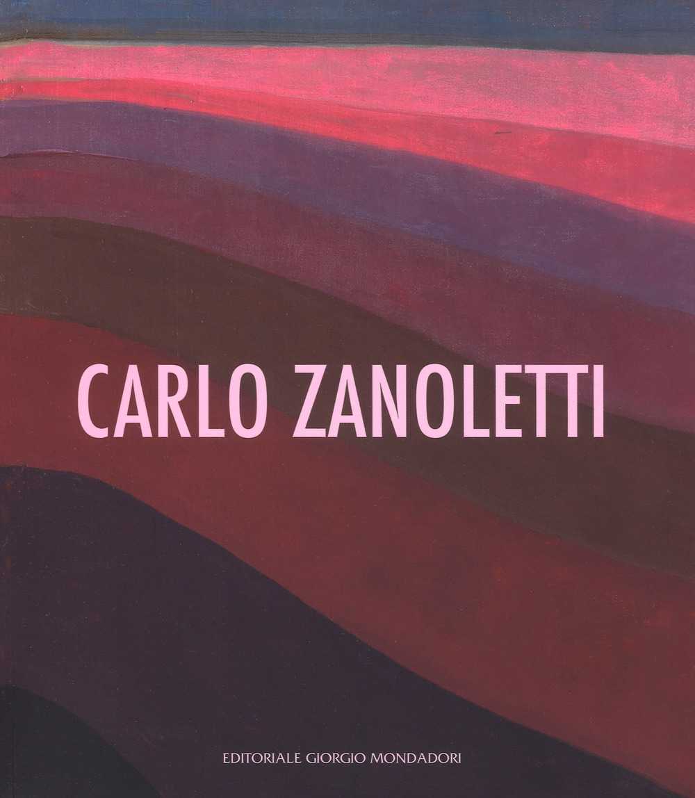 Carlo Zanoletti. Catalogo della mostra (Vigevano, 23 settembre-22 ottobre 2017). Ediz. a colori