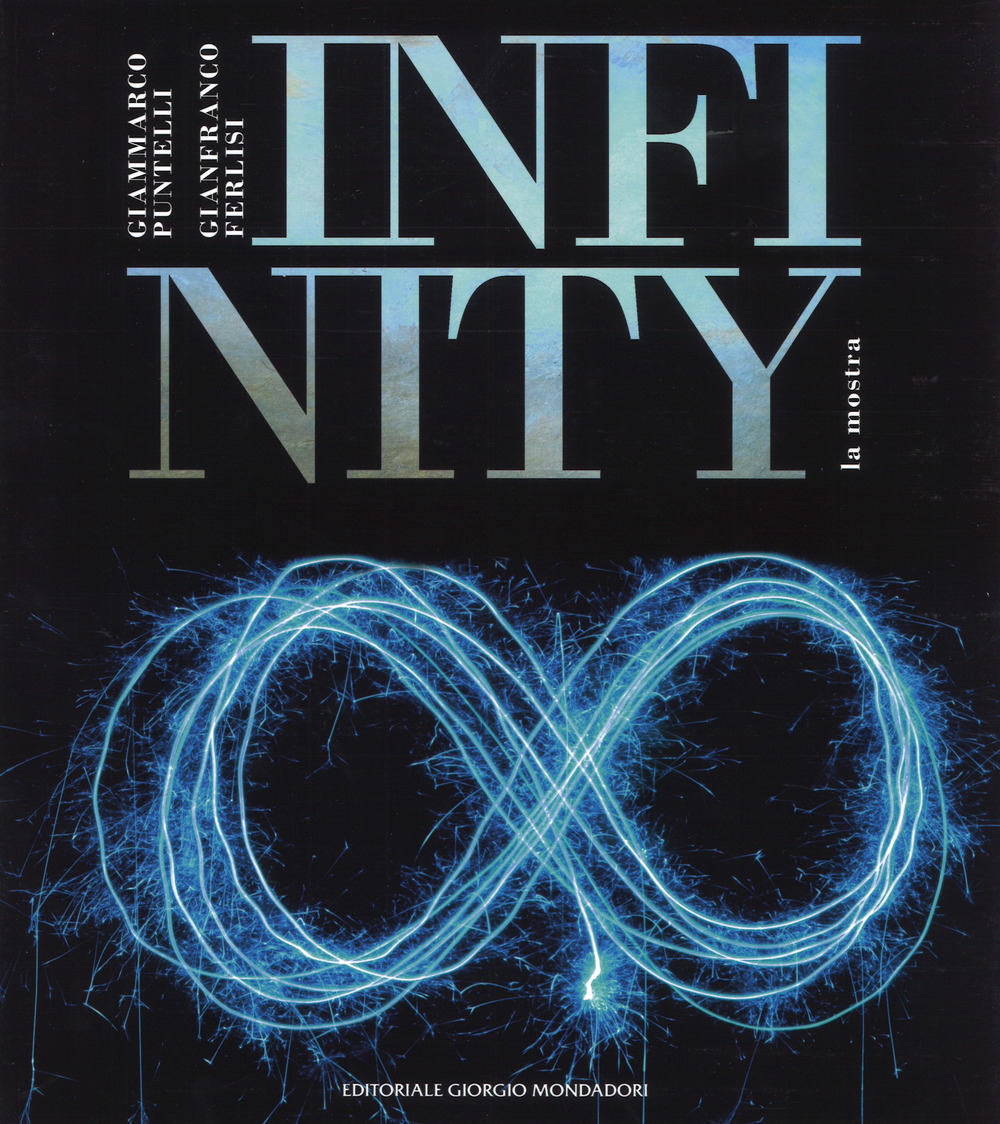 Infinity. Catalogo della mostra (Sabbioneta, 29 luglio-3 settembre 2017). Ediz. a colori