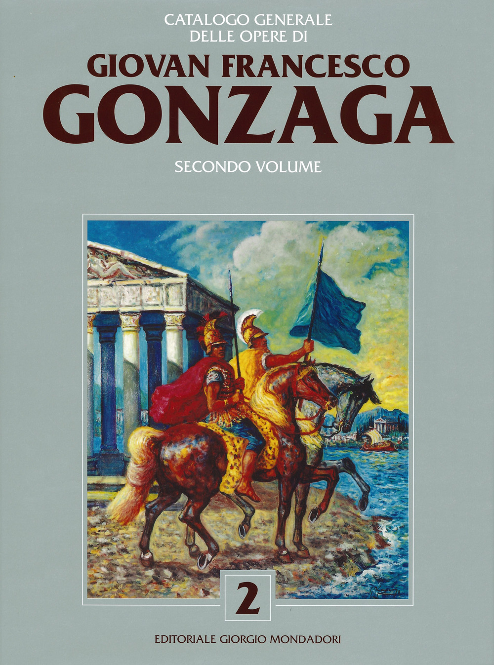 Catalogo generale delle opere di Giovan Francesco Gonzaga. Ediz. a colori. Vol. 2