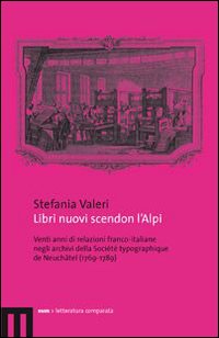 Libri nuovi scendon l'Alpi. Venti anni di relazioni franco-italiane negli archivi della Société typographique de Neuchâtel (1769-1789)