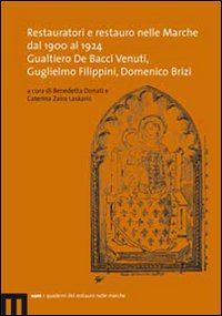 Restauratori e restauro nelle Marche dal 1900 al 1924. Gualtiero De Bacci Venuti, Guglielmo Filippini, Domenico Brizi