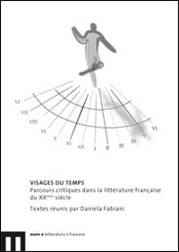 Visages du temps. Parcours critiques dans la littérature française du XXème siècle