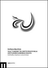 Sulle «funzioni» del diritto privato nella Costituzione economica fascista. Contratto, impresa e concorrenza