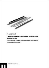 L'educazione interculturale nella scuola dell'infanzia. Fondamenti teorici, orientamenti formativi e itinerari didattici