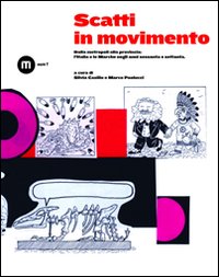 Scatti in movimento. Dalla metropoli alla provincia: l'Italia e le Marche negli anni Sessanta e Settanta. Ediz. illustrata