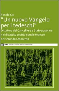 «Un nuovo Vangelo per i tedeschi». Dittatura del cancelliere e Stato popolare nel dibattito costituzionale tedesco del secondo Ottocento