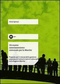 Un nuovo associazionismo comunale per le Marche. Proposte per il rilancio della gestione associata di funzioni e servizi comunali nella Regione Marche