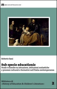 Sub specie educationis. Studi e ricerche su istruzione, istituzioni scolastiche e processi culturali e formativi nell'Italia contemporanea