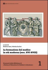 La formazione del medico in età moderna (secolo XVI-XVIII). Atti del 38° tornata degli studi storici dell'arte medica... (Fermo, 2010). Ediz. italiana e inglese