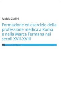 Formazione ed esercizio della professione medica a Roma e nella Marca Fermana bei secoli XVII-XVIII