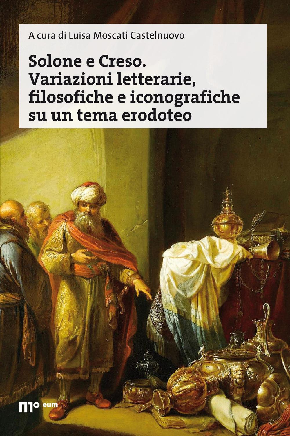 Solone e Creso. Variazioni letterarie, filosofiche e iconografiche su un tema erodoteo