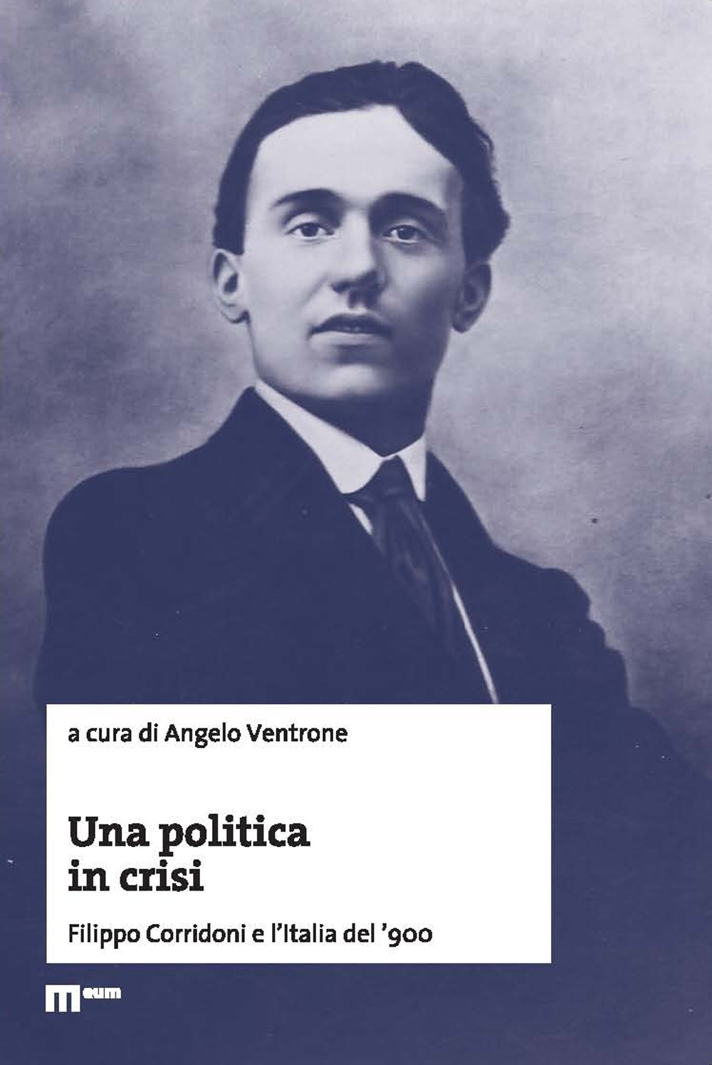 Una politica in crisi. Filippo Corridoni e l'Italia del '900