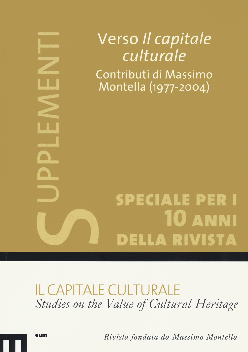 Il capitale culturale: Studies on the value of cultural heritage (2020). Vol. 1: Verso il capitale culturale. Contributi di Massimo Montella (1977-2004)