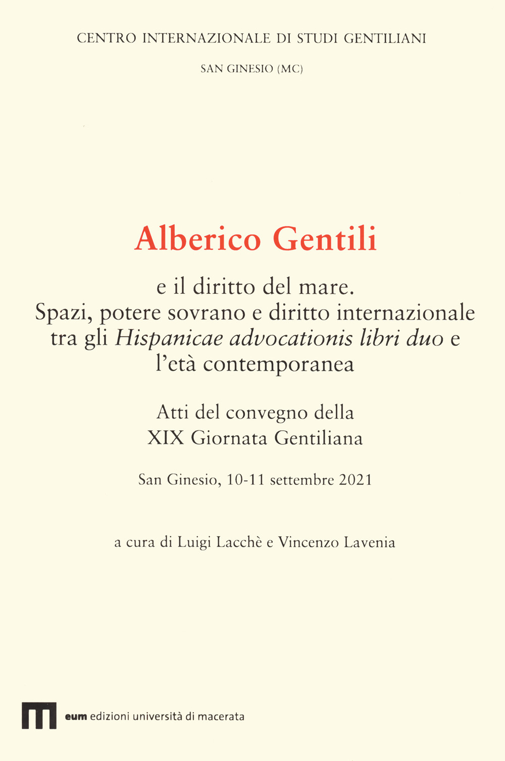 Alberico Gentili e il diritto del mare. Spazi, potere sovrano e diritto internazionale tra gli Hispanicae advocationis libri duo e l'età contemporanea. Atti del convegno della XIX Giornata Gentiliana. San Ginesio, 10-11 settembre 2021