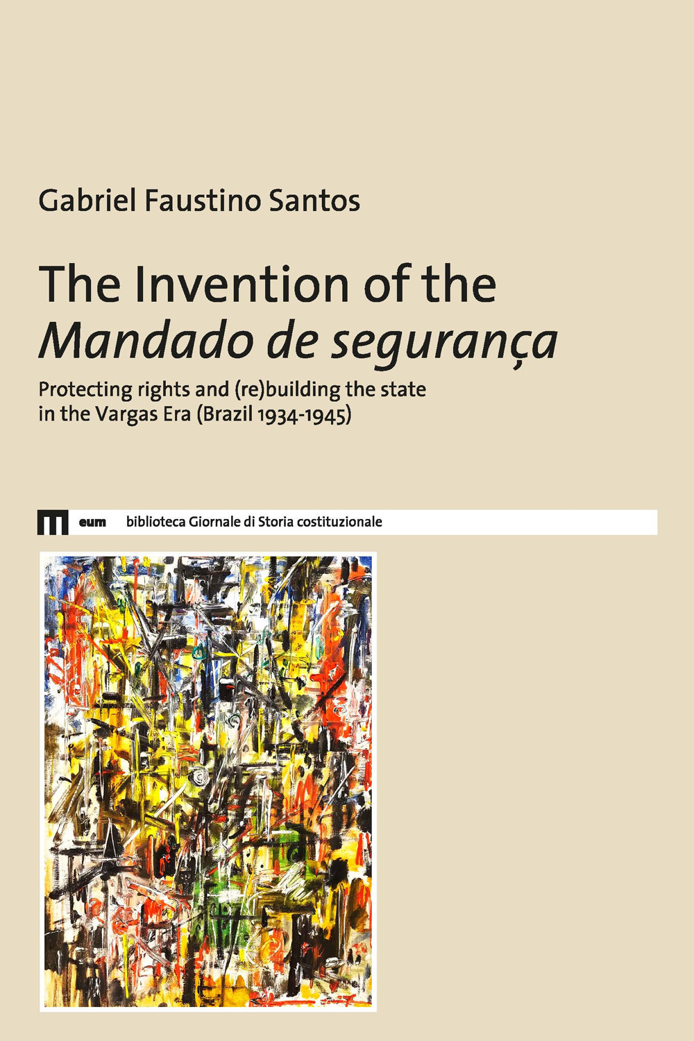 The invention of the Mandado de segurança. Protecting rights and (re)building the state in the Vargas Era (Brazil 1934-1945)