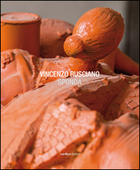Vincenzo Rusciano. Sponda. Catalogo della mostra (Caponapoli, 16 ottobre-15 novembre 2014). Ediz. illustrata