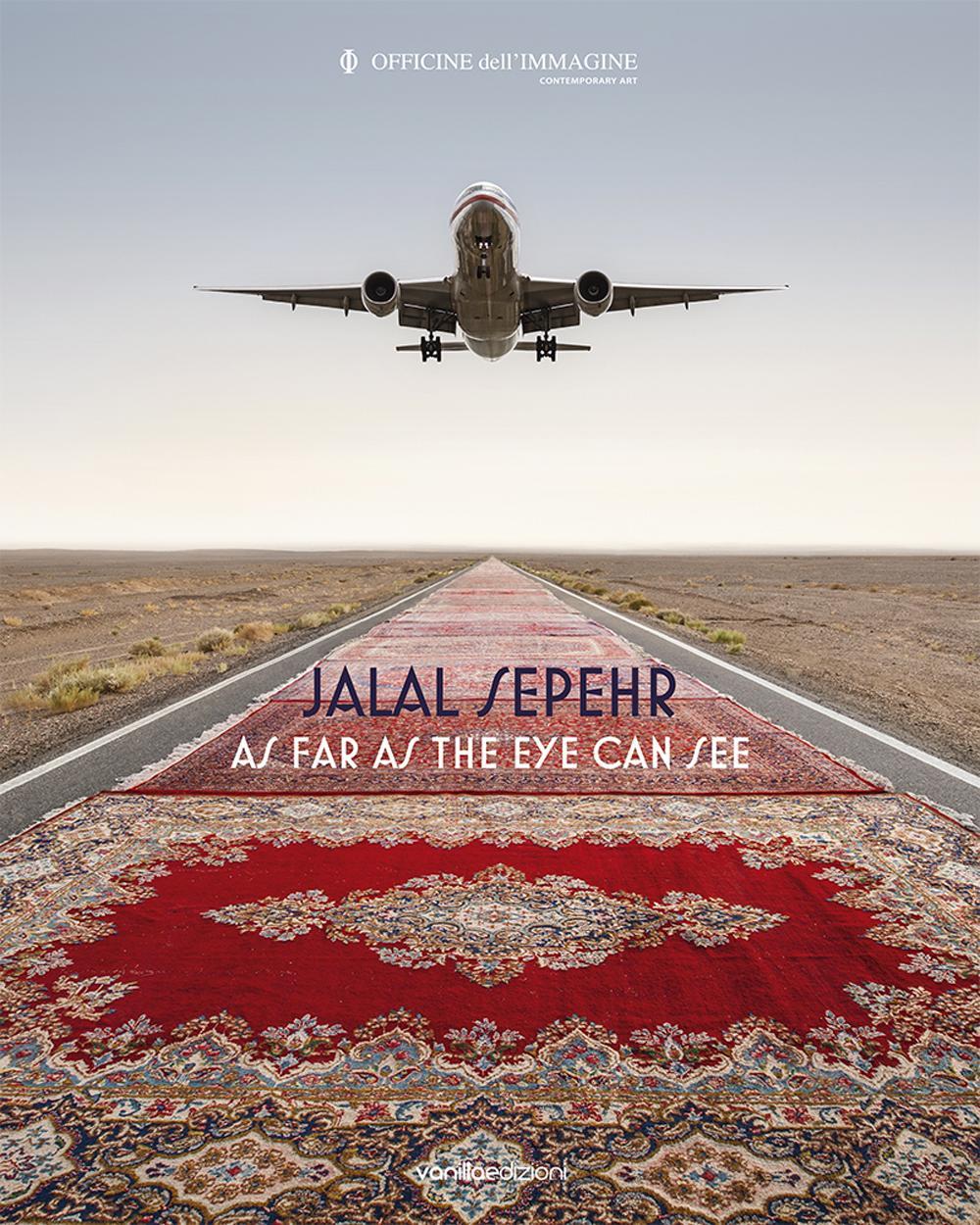Jalal Sepehr. As far as the eye can see. Ediz. illustrata