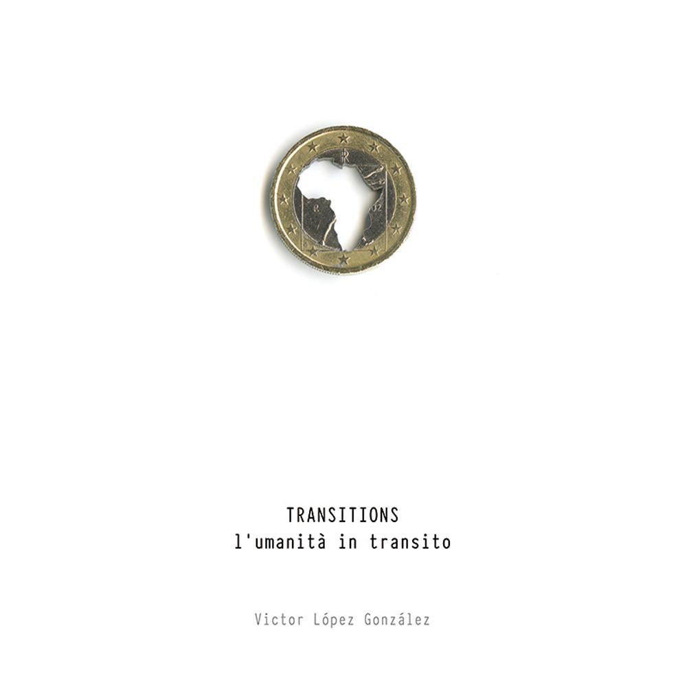 Victor López González. Transitions. L'umanità in transito. Ediz. bilingue