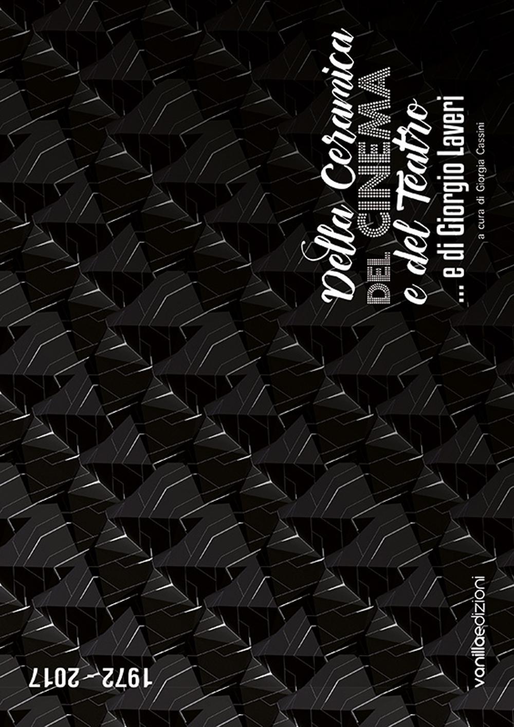 Della ceramica, del cinema e del teatro... e di Giorgio Laveri. Catalogo della mostra (Savona, 3 dicembre 2016-8 gennaio 2017). Ediz. multilingue