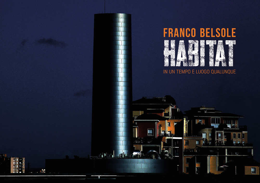 Franco Belsole. Habitat. In un tempo e luogo qualunque. Ediz. italiana e inglese