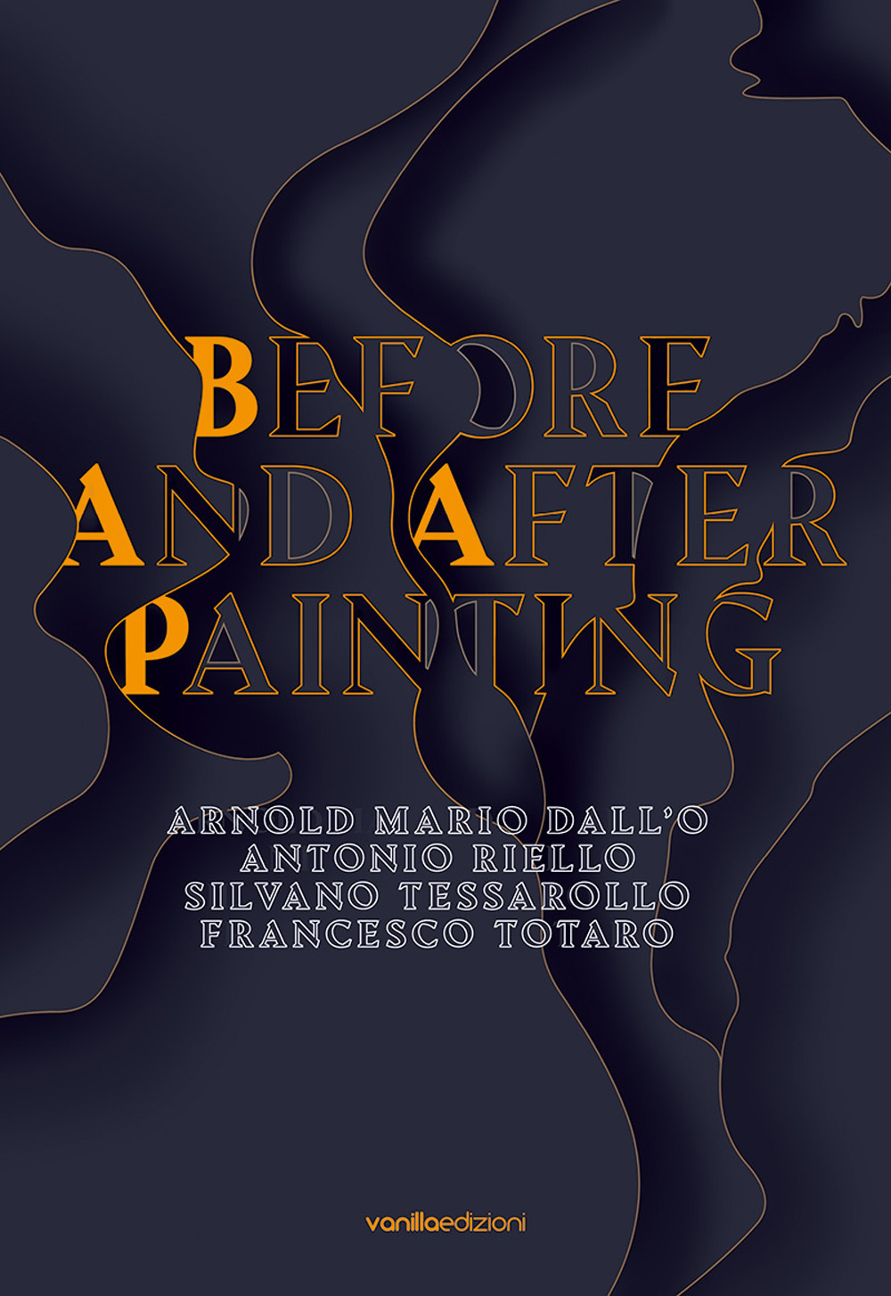 Before and after painting. Arnold Mario Dall'O. Antonio Riello. Silvano Tessarollo. Francesco Totaro. Ediz. multilingue