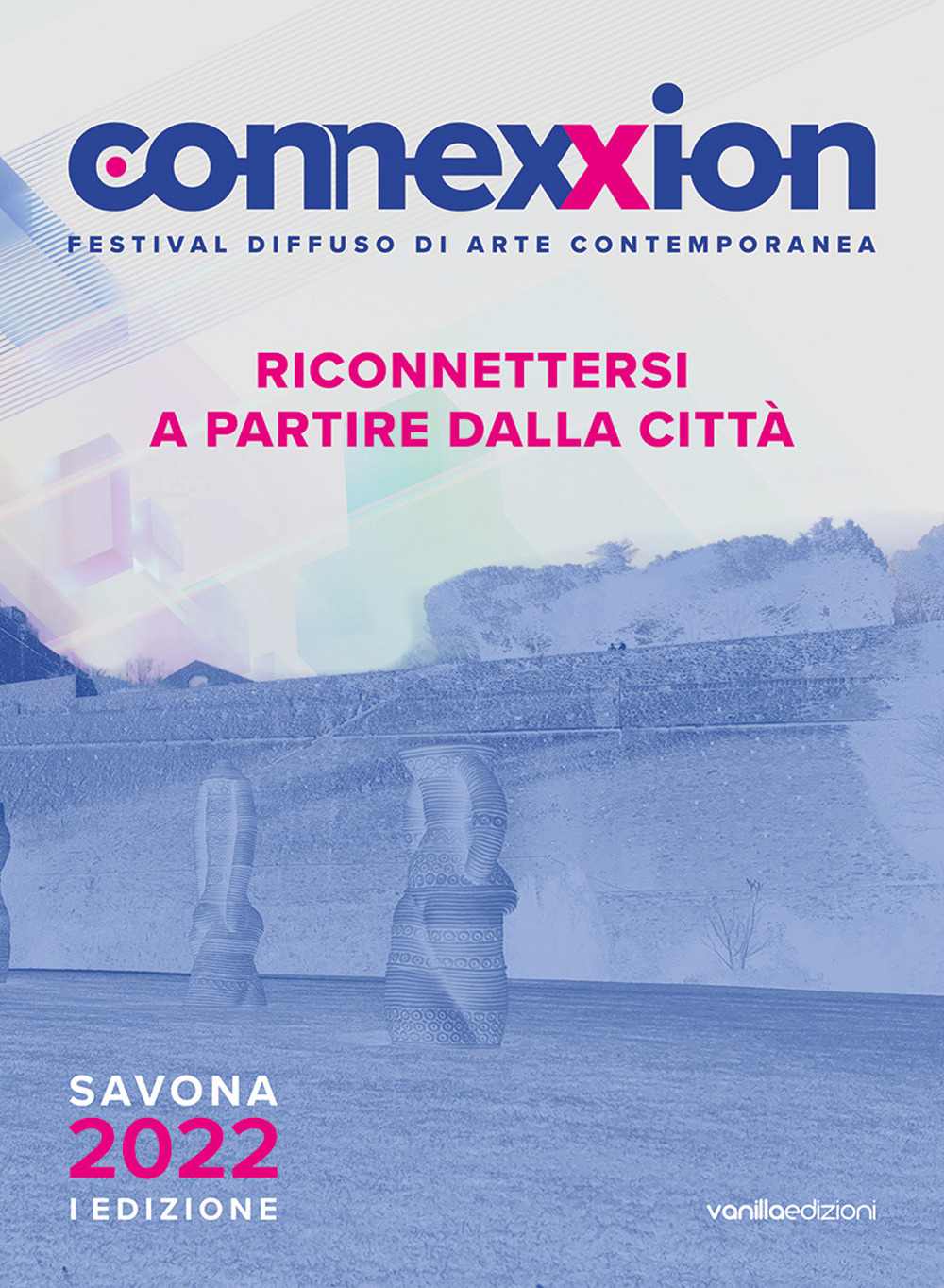 Connexxion. Festival diffuso di arte contemporanea 2022. Riconnettersi a partire dalla città