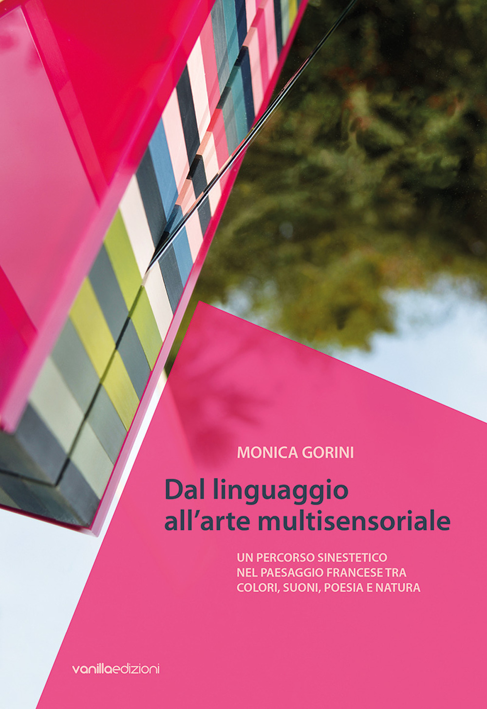 Monica Gorini. Dal linguaggio all'arte multisensoriale. Un percorso sinestetico nel paesaggio francese tra colori, suoni, poesia e natura