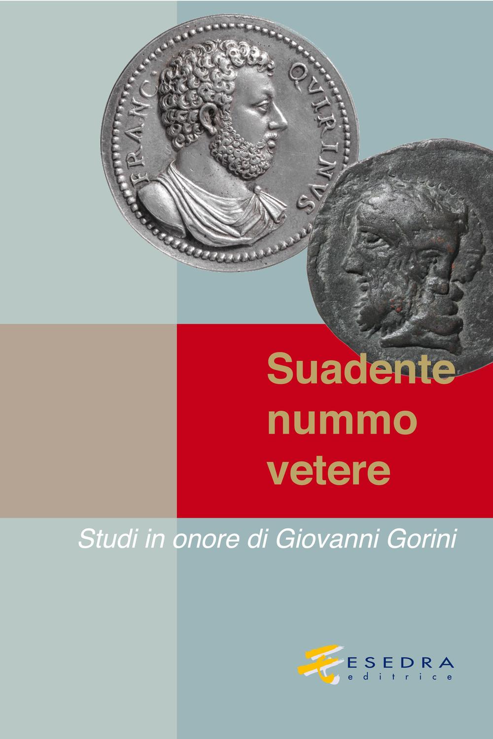 Suadente nummo vetere. Studi in onore di Giovanni Gorini. Vol. 1