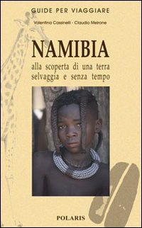 Namibia. Alla scoperta di una terra selvaggia e senza tempo