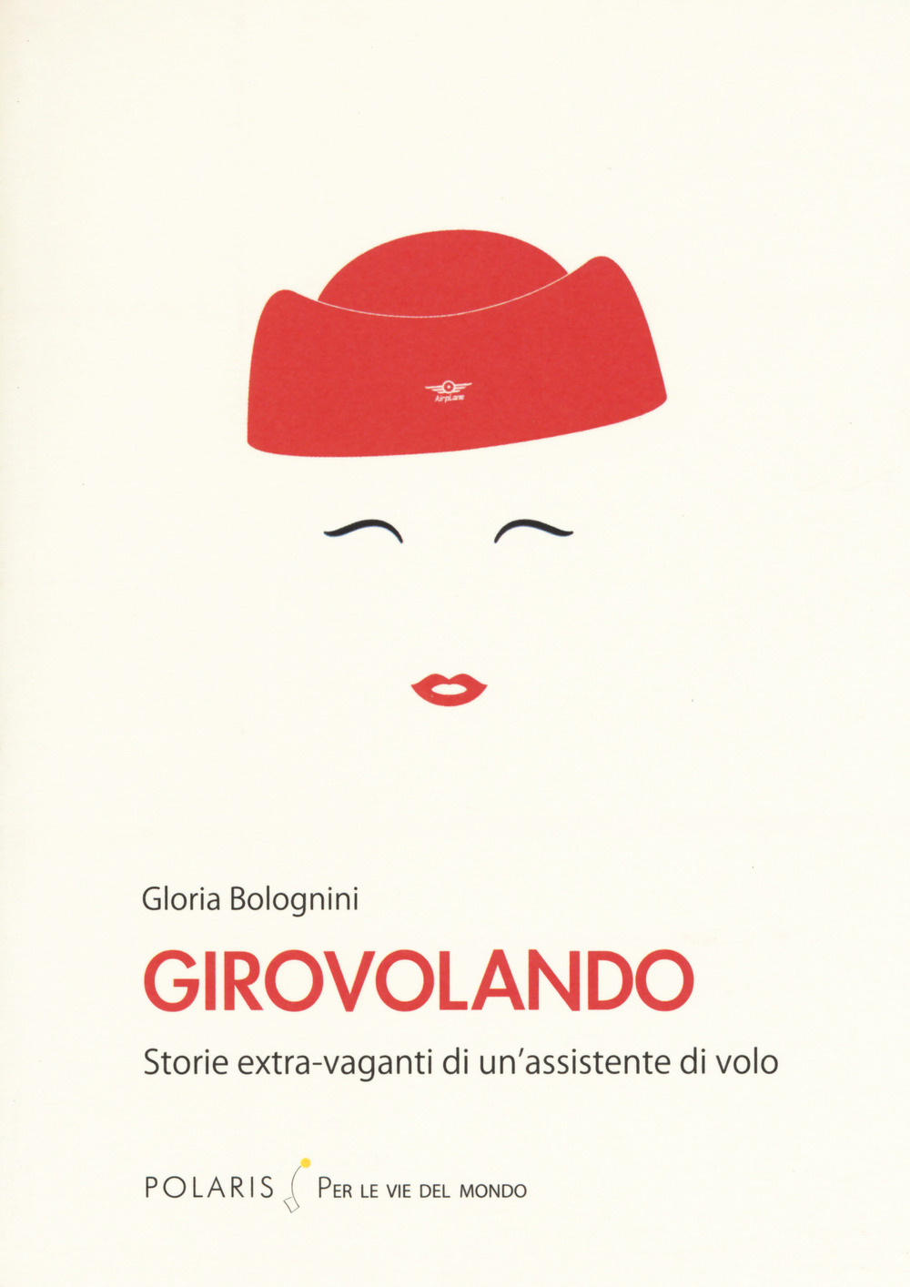 Girovolando. Storie extra-vaganti di un'assistente di volo