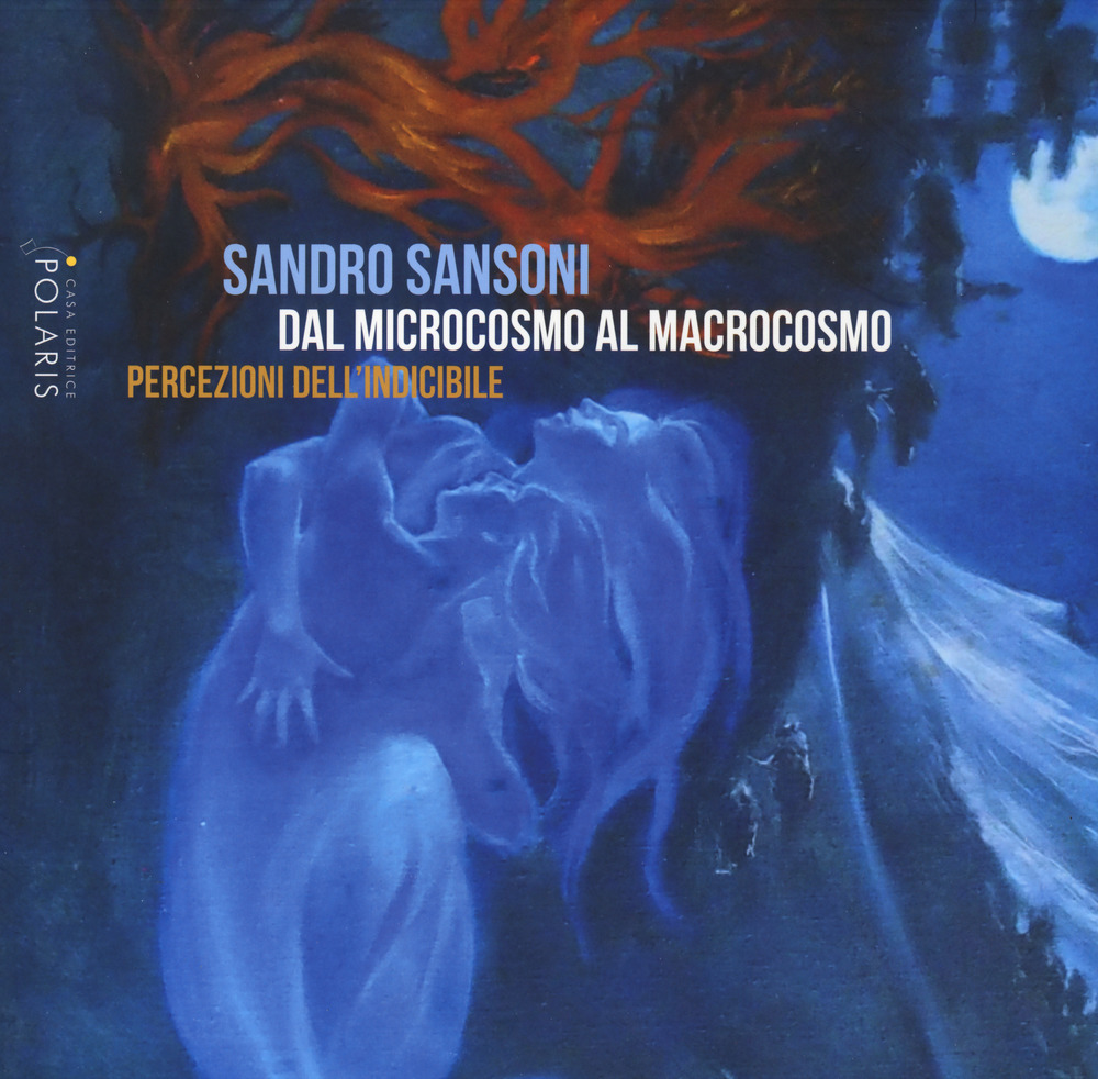 Sandro Sansoni. Dal microcosmo al macrocosmo. Percezioni dell'indicibile. Catalogo della mostra (Ascoli Piceno, 15 giugno-13 luglio 2019)
