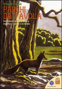 Parchi da favola. Tre racconti per conoscere e rispettare i parchi e la natura. Ediz. illustrata