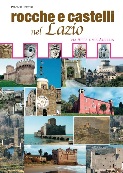 Rocche e castelli nel Lazio. Via Appia e via Aurelia