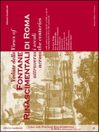 Vedute delle Fontane Rinascimentali di Roma attraverso i secoli, nelle antiche incisioni dal XV al XIX secolo-Views of Fontane Rinascimentali di Roma across the centuries engravings from XV to XIX century