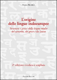 L'origine delle lingue indoeuropee. Struttura e genesi della lingua madre del sanscrito, del greco e del latino