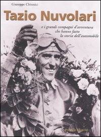 Tazio Nuvolari e i grandi compagni d'avventura che hanno fatto la storia dell'automobile. Ediz. illustrata