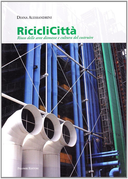 Riciclicittà. Riuso delle aree dismesse e cultura del costruire