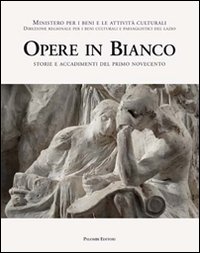 Opere in bianco. Storie e accadimenti del primo Novecento. Ediz. illustrata