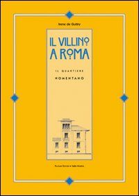 Il villino a Roma. Il quartiere Nomentano. Ediz. illustrata