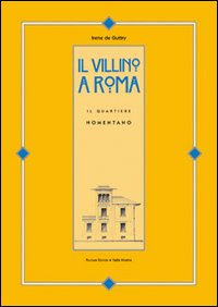 Il villino a Roma. Il quartiere Nomentano. Ediz. illustrata