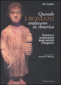 Quando i romani andavano in America. Scienza e conoscenze degli antichi navigatori